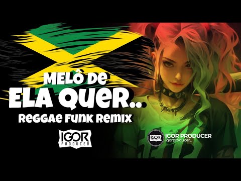 MELÔ DE ELA QUER SENTAR.. ELA QUER ME DAR.. Reggae Funk Remix @igorproducer