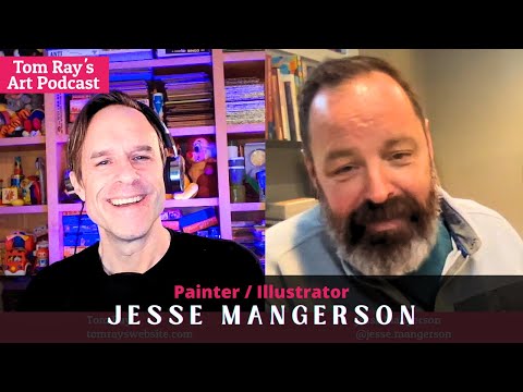 Jesse Mangerson: From Cartoons to Canvases The Painter's Journey - Tom Ray's Art Podcast