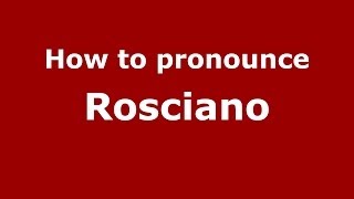 How to pronounce Rosciano