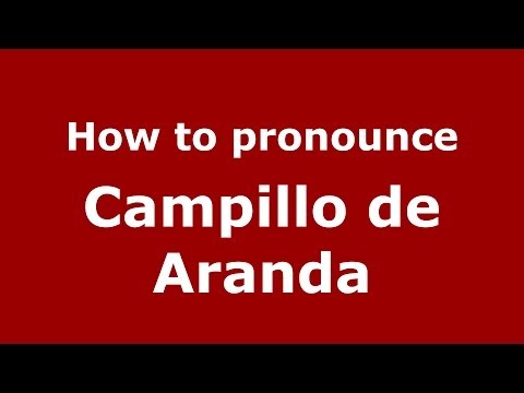 How to pronounce Campillo de Aranda (Spanish/Spain) - PronounceNames.com