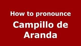 How to pronounce Campillo De Aranda