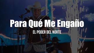 El Poder Del Norte - Para Qué Me Engaño (LETRA)