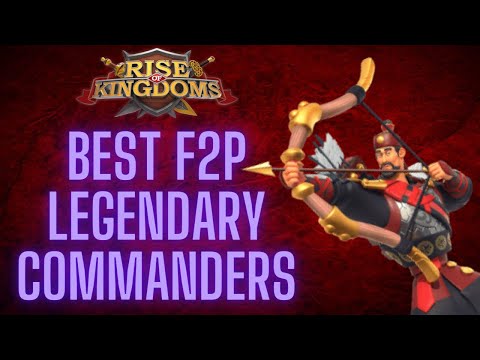 BEST F2P LEGENDARY COMMANDERS in Rise of Kingdoms