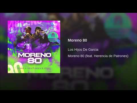 Moreno 80 - Los Hijos De Garcia ft Herencia De Patrones