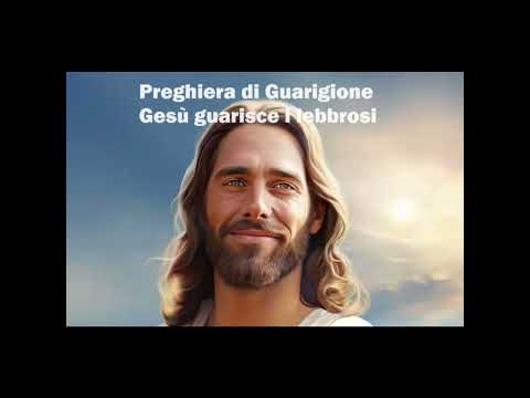Preghiera di guarigione 10 - Gesù guarisce i lebbrosi