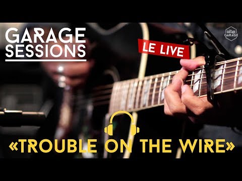 GARAGE SESSIONS - Yarol (Le Live 2/2) - Trouble On The Wire