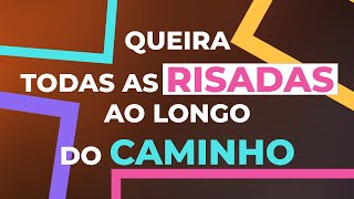Queira todas as risadas ao longo do caminho