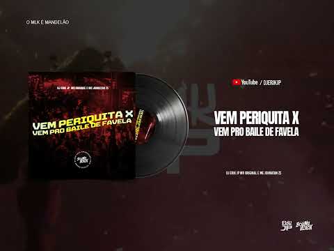VEM PERIQUITA x VEM PRO BAILE DE FAVELA (DJ Erik JP) Wr Original e MC Johnatan ZS