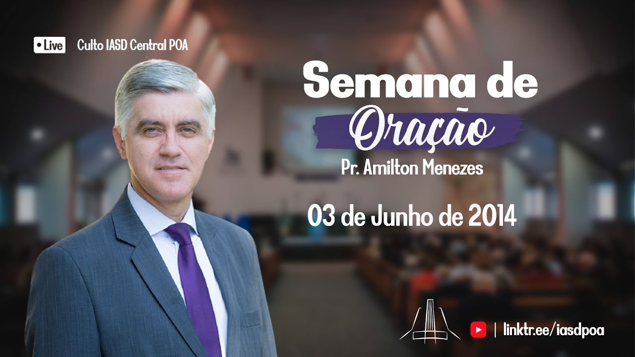 Pr. Amilton Menezes - Semana de Oração IASD Central de Porto Alegre - 03/06/2014
