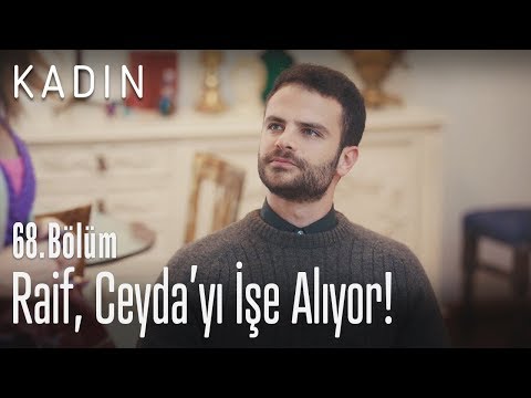 Raif, Ceyda'yı işe alıyor! - Kadın 68. Bölüm