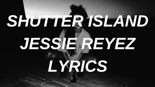 Shutter Island | Jessie Reyez | Lyrics