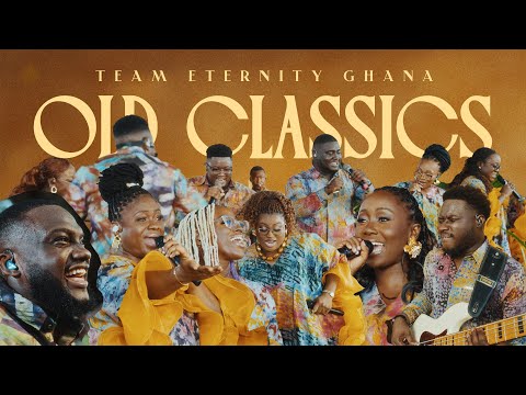 Team Eternity Ghana - OLD CLASSICS (Official Video)
