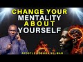 YOU MUST CHANGE YOUR MENTALITY ABOUT YOURSELF APOSTLE JOSHUA SELMAN