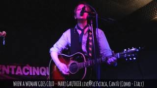 WHEN A WOMAN GOES COLD – MARY GAUTHIER live@1e35circa, Cantù (Como - Italy), 2014 oct. 21 - @TAVprod