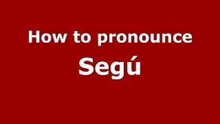 How to pronounce Segú