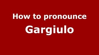 How to pronounce Gargiulo