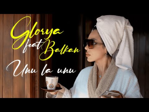 Glorya feat. Balkan - Unu La unu (Videoclip Oficial)