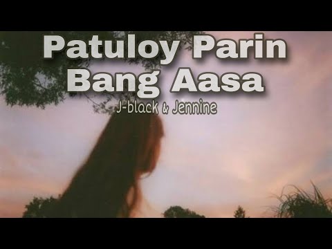 Patuloy Parin Bang Aasa - J-black & Jennine ( Lyrics )
