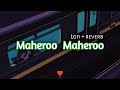 Maheroo Maheroo Lofi Reverb Remix Super Nani