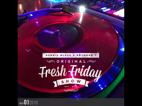 Fresh Friday Show Week 1 2019 Dennis Blaze + Radio Raymond T