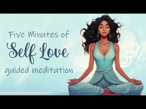 Five Minutes of Self Love (Guided Meditation)