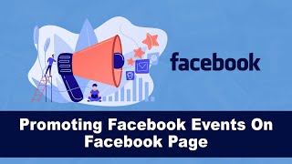 5 Steps To Promote Your Events On Facebook Pages & Increase Visibility