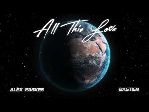 Alex Parker & Bastien – All This Love