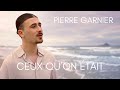 Pierre Garnier - Ceux Qu’on Était (Clip Vidéo)