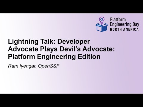 Lightning Talk: Developer Advocate Plays Devil's Advocate: Platform Engineering Editi... Ram Iyengar