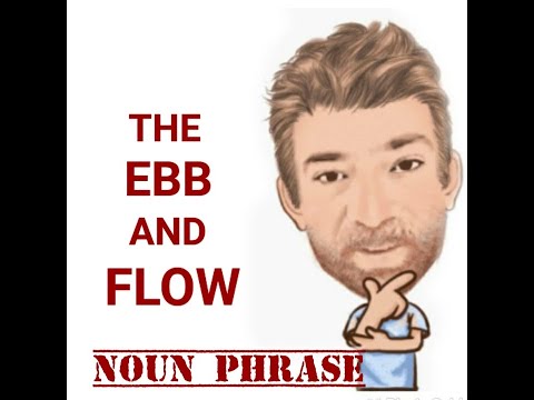 English Tutor Nick P Noun Phrase (336) The Ebb and Flow of Something - Origin