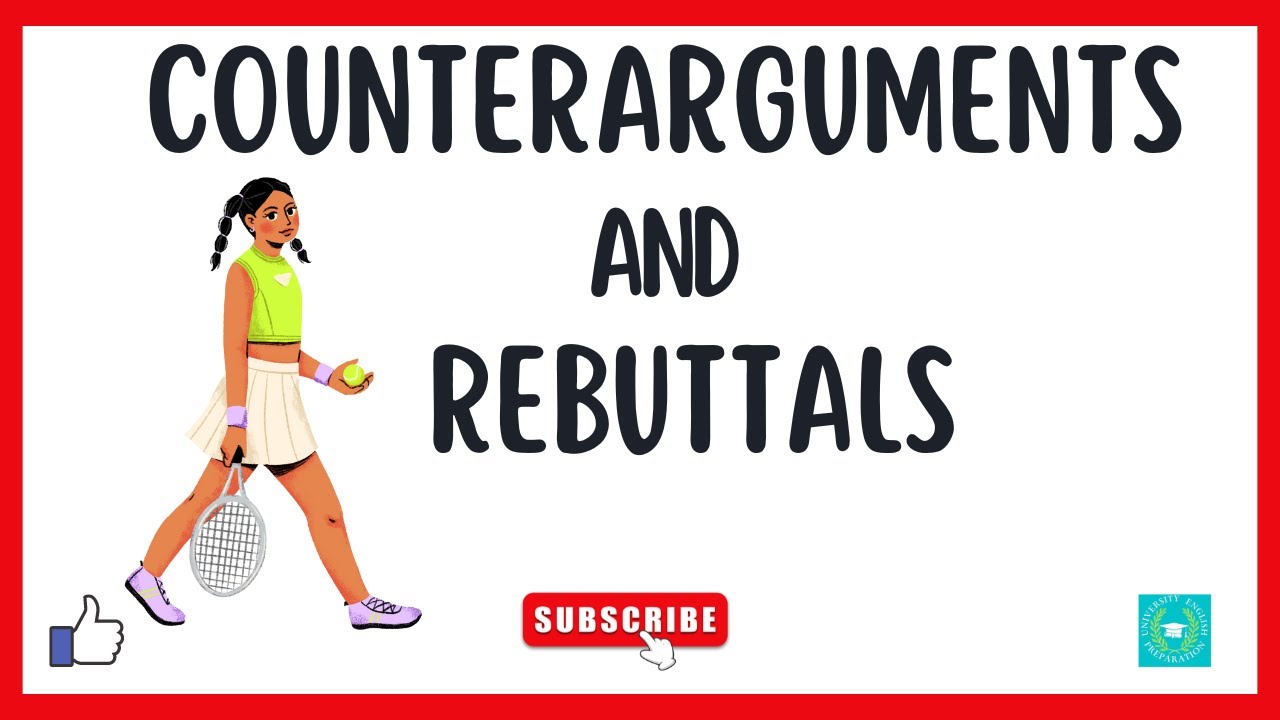 Counterarguments (Counterpoints)and Rebuttals (Refutations)