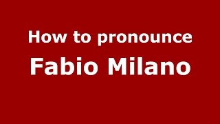 How to pronounce Fabio Milano