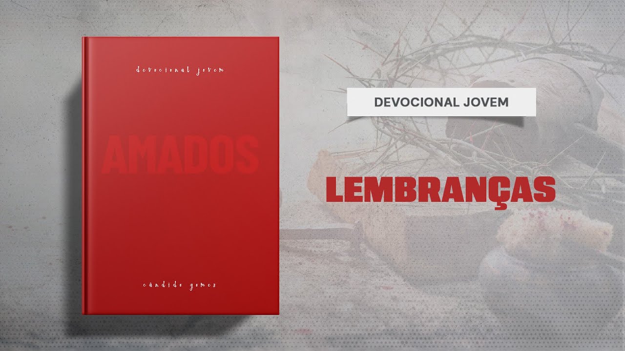 Meditações Jovem: 30 de Agosto - LEMBRANÇAS | Amados