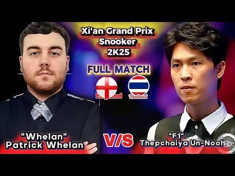 Thepchaiya Un-Nooh 🇹🇭 Vs Patrick Whelan 🇬🇧 | Xi'an Grand Prix Snooker  2025 | Snooker Full Match |