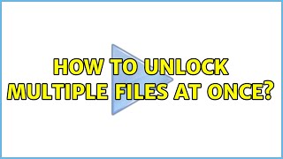 How to unlock multiple files at once? (3 Solutions!!)