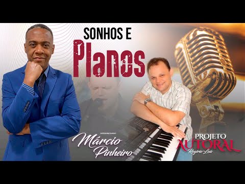 SONHOS E PLANOS Marcio Pinheiro PROJETO AUTORAL Rogério Luís