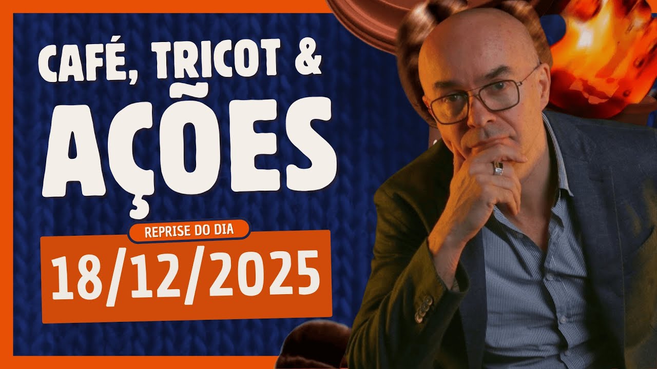 Café, Tricot e Ações I Reprise do dia 18/12/2025