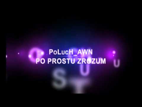 PoLucH_AWN - Po prostu zrozum Video (trailer)