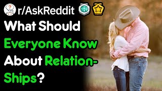 What Should Everyone Know About Relationships (r/AskReddit)
