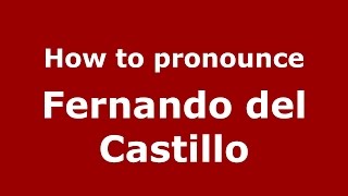 How to pronounce Fernando Del Castillo