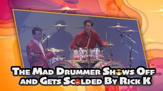 The Mad Drummer Shows Off and Gets Scolded By Rick K