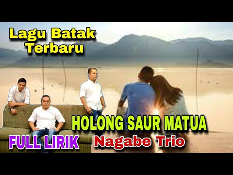 LAGU BATAK TERBARU HOLONG SAUR MATUA FULL LIRIK || NAGABE TRIO
