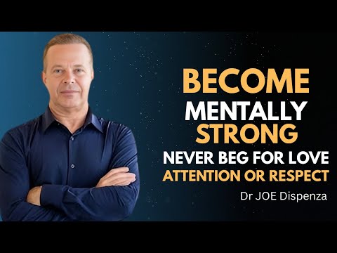 Become Mentally Strong: Never Beg for Love, Attention or Respect  Dr Joe Dispenza Motivational Video