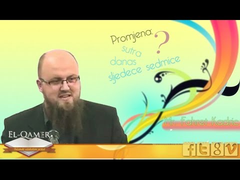 OD SUTRA ĆU SE PROMIJENITI. NEĆEŠ! OSIM AKO...| Mr. Fahret Kadrić