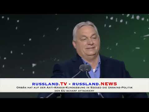 Orbán hat auf der Anti-Kriegs-Kundgebung in Szeged die Ukraine-Politik der EU scharf attackiert