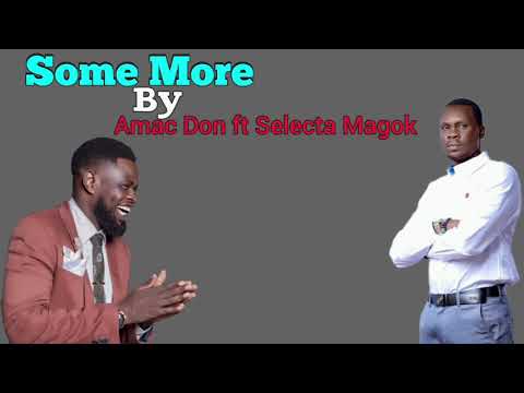Some More by Amac Don ft Selecta Magok ~ South Sudan New Music