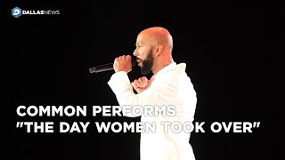 Watch  Common perform &quot;The Day Women Took Over&quot; at Women That Soar Awards 2018