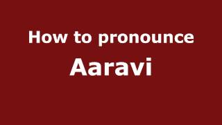 How to pronounce Aaravi