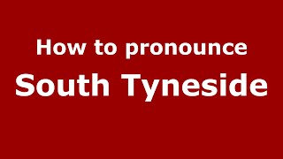 How to pronounce South Tyneside