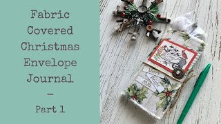 Fabric Covered Christmas Envelope Journal - Part 1